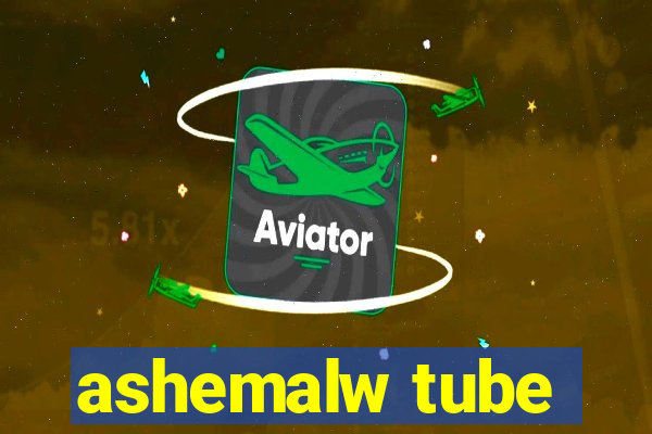 ashemalw tube